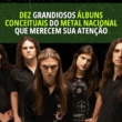 Dez grandiosos álbuns conceituais do Metal Nacional que merecem sua atenção